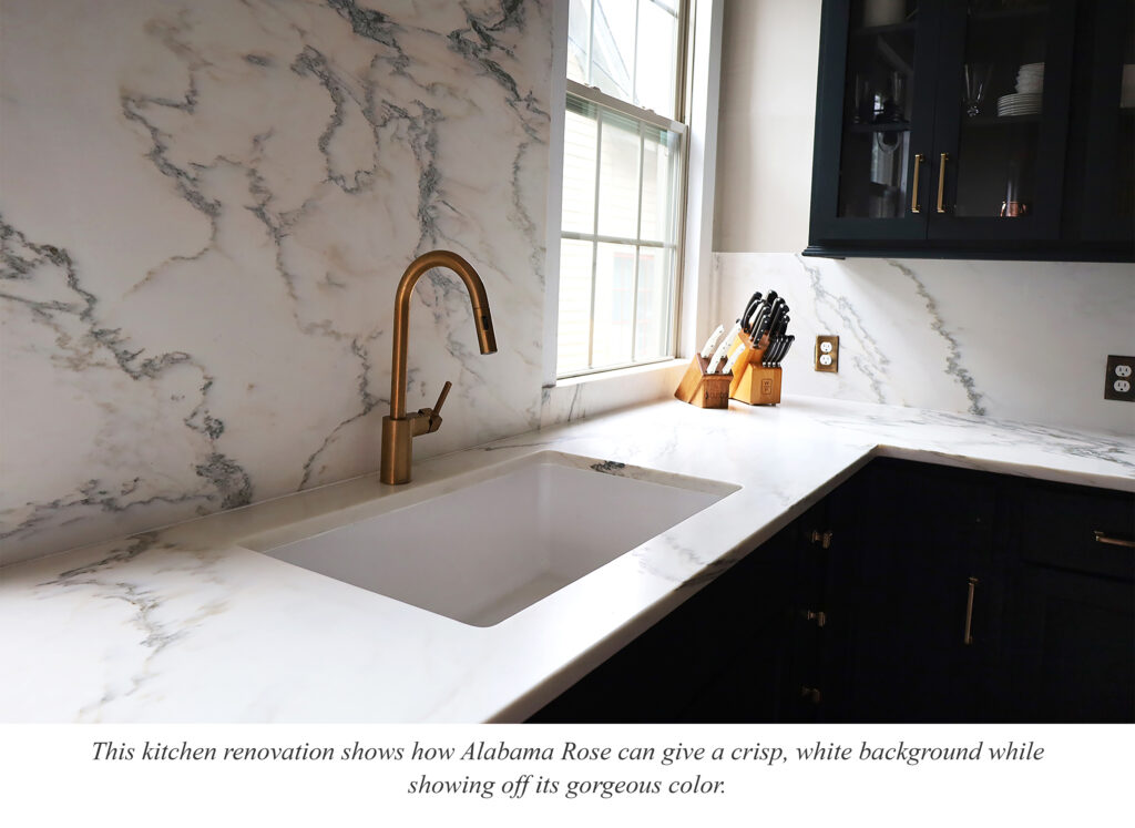 This kitchen renovation shows how Alabama Rose can give a crisp, white background while 
showing off its gorgeous color.